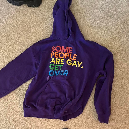 “Some people are gay, get over it” hoodie